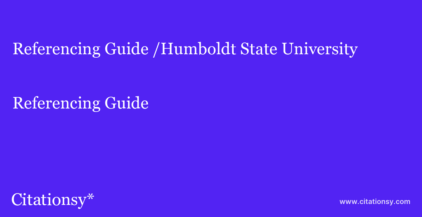 Referencing Guide: /Humboldt State University